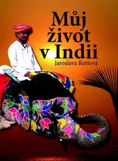 Můj život v Indii - Jaroslava Rottová