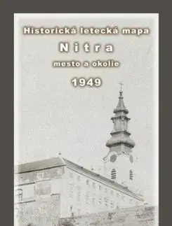 Historická letecká mapa mesta Nitra a okolia z roku 1949 - Michal Klaučo, Daniel Kubinský