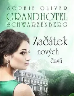Grandhotel Schwarzenberg Začátek nových časů - Sophie Oliver