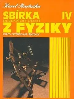 Sbírka řešených úloh z fyziky pro střední školy IV. - Bartuška K.