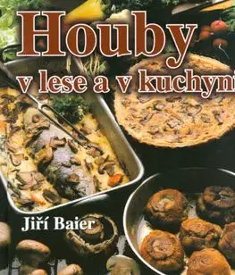 Houby v lese a v kuchyni - Jiří Baier