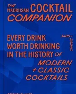 The Madrusan Cocktail Companion Every drink worth drinking in the history of modern + classic cocktails - Michael Madrusan, Zara Madrusan