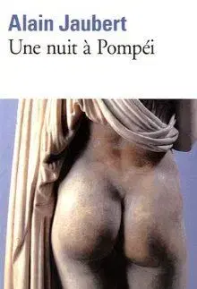 Une Nuit A Pompei - Alain Jaubert