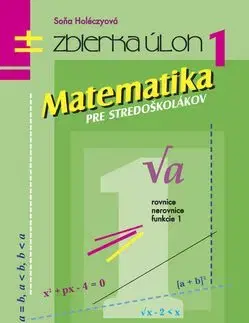 Matematika pre stredoškolákov - Soňa Holéczyová