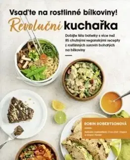 Revoluční kuchařka: Vsaďte na rostlinné bílkoviny - Robin Robertson