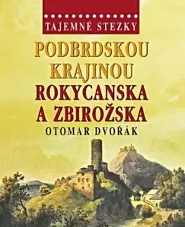 Podbrdskou krajinou Rokycanska a Zbirožska - Tajemné stezky - Otomar Dvořák