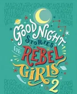 Goodnight Stories for Rebel Girls 2 - Elena Favilli, Francesca Cavallo
