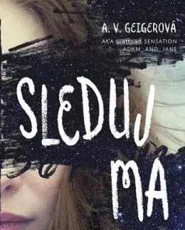 Sleduj ma - A. V. Geigerová
