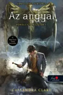 Az angyal - Pokoli szerkezetek trilógia 1. - Cassandra Clare