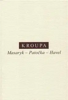Masaryk Patočka Havel - Daniel Kroupa