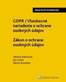 GDPR Všeobecné nariadenie o ochrane osobných údajov Zákon o ochrane osobných - Tatiana Valentová, Ján Golais, Martin Birnstein