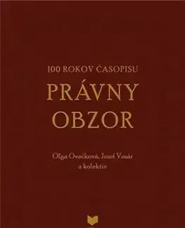 100 rokov časopisu Právny obzor 1917-2017 - Oľga Ovečková, Jozef Vozár