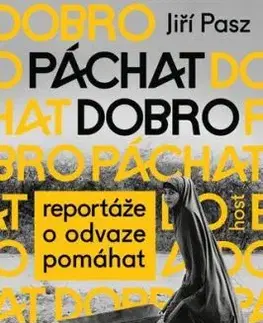 Páchat dobro: Reportáže o odvaze pomáhat - Jiří Pasz