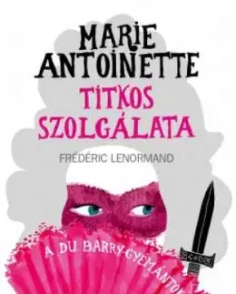 Marie Antoinette titkos szolgálata - A du Barry-gyémántok - Frédéric Lenormand