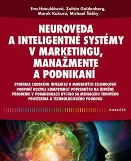 Neuroveda a inteligentné systémy v marketingu, manažmente a podnikaní - Eva Hanuláková, Marek Kukura, Michael Šášky, Zoltán Goldenberg