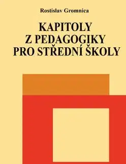 Kapitoly z pedagogiky pro střední školy - Rostislav Gromnica