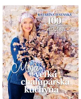 Moja veľká chalupárska kuchyňa - Katarína Jesenská