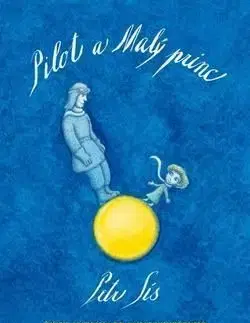 Pilot a Malý princ - Život Antoina de Saint-Exupéryho - Petr Sís