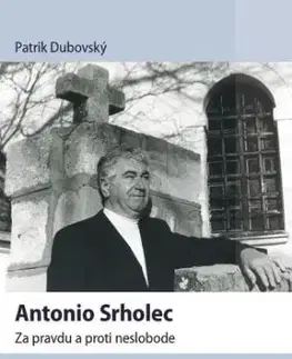 Antonio Srholec - Za pravdu a proti neslobode - Patrik Dubovský