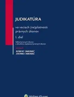 Judikatúra vo veciach (ne)platnosti právnych úkonov - I.diel - Róbert Jakubáč, Zdenko Jakubáč