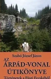 Az Árpád-vonal útikönyve - Történetek a Füsti Fecskéből - József János Szabó