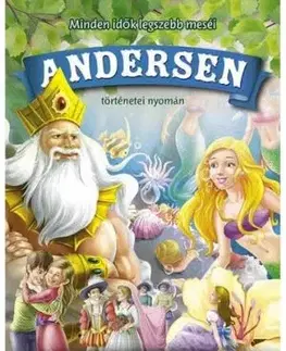Minden idők legszebb meséi Andersen történetei nyomán - Hans Christian Andersen