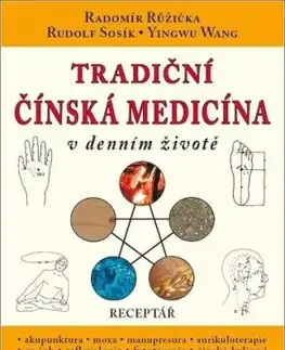 Tradiční čínská medicína v denním životě - Radomír Růžička, Rudolf Sosík, Yingwu Wang