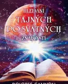 Hledání tajných posvátných znalostí - Dolores Cannon