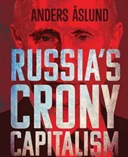 Russias Crony Capitalism: The Path from Market Economy to Kleptocracy - Anders Aslund