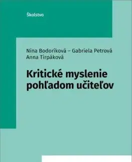 Kritické myslenie pohľadom učiteľov - Nina Bodoríková, Gabriela Petrová, Anna Tirpáková