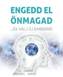 Engedd el önmagad - ...és válj új emberré! - Joe Dispenza