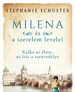 Milena és a szerelem levelei - Kafka az élete, az írás a szenvedélye - Stephanie Schuster