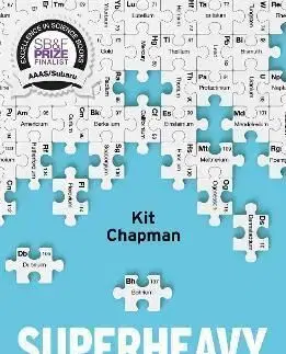 Superheavy : Making and Breaking the Periodic Table - Kit Chapman