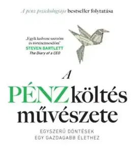 A pénzköltés művészete - Egyszerű döntések egy gazdagabb élethez - Morgan Housel