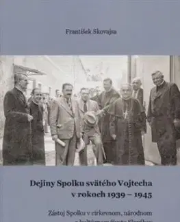 Dejiny Spolku svätého Vojtecha v rokoch 1939 - 1945 - František Skovajsa