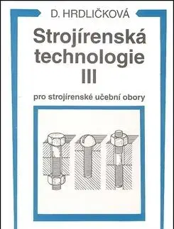 Strojírenská technologie III pro strojírenské učeb - Dobroslava Hrdličková