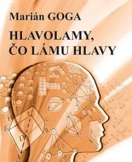 Hlavolamy, čo lámu hlavy - Marián Goga