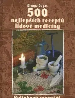 500 nejlepších receptů lidové medicíny - Dionýz Dugas