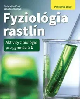 Fyziológia rastlín - Aktivity z biológie pre gymnáziá 1 - Pracovný zošit - Silvia Mihaličová, Jana Fančovičová
