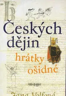 Českých dějin hrátky ošidné - Jana Volfova