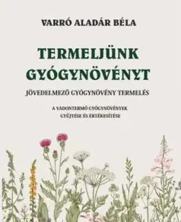 Termeljünk gyógynövényt - Aladár Béla Varró