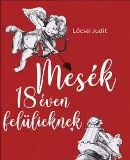 Mesék 18 éven felülieknek - Judit Lőcsei