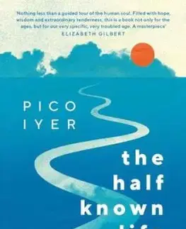 The Half Known Life - Pico Iyer