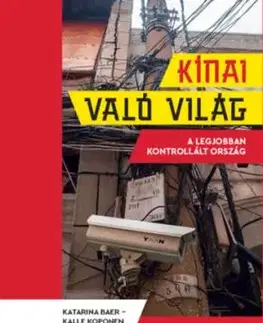 Kínai való világ - A legjobban kontrollált ország - Katarina Baer, Kalle Koponen