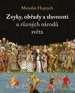 Zvyky, obřady a slavnosti u různých národů světa - Miroslav Huptych