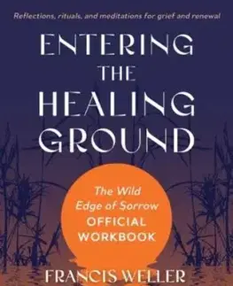 Entering the Healing Ground - Bevin Donahue, Francis Weller