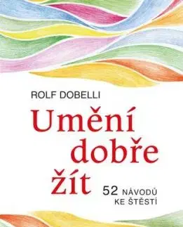 Umění dobře žít - Rolf Dobelli