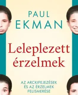 Leleplezett érzelmek - Az arckifejezések és az érzelmek felismerése - Paul Ekman