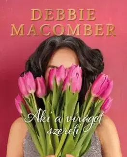Aki a virágot szereti - Debbie Macomber