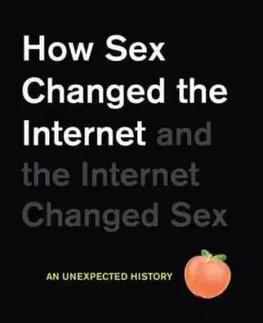 How Sex Changed the Internet and the Internet Changed Sex - Samantha Cole